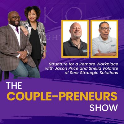 Episode #3-Structure for a Remote Workplace with Jason Price & Sheila Volante of Seer Strategic Solutions-The Couple-preneurs Show
