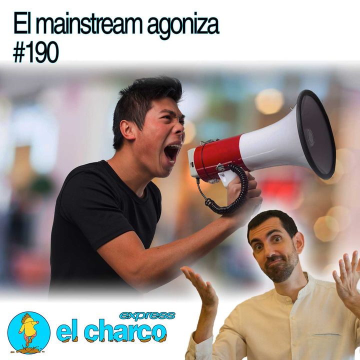 El mainstream agoniza #190