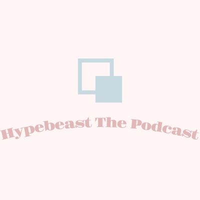 Hypebeast the Podcast