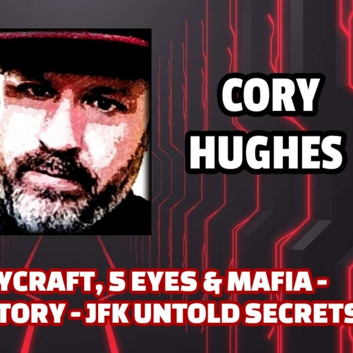 Assassins, Spycraft, 5 Eyes & Mafia - Deletion of History - JFK Untold Secrets | Cory Hughes