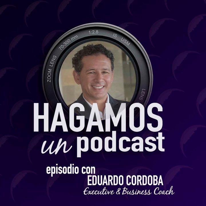 Episodio || 34 || Eduardo Cordoba || Executive & Business Coach Master Trainer