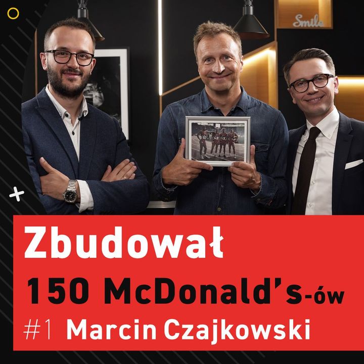 Marcin CZAJKOWSKI. Jak wybudował 150 McDonalds