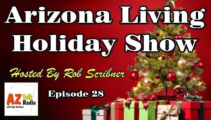 Arizona Living Holiday/Christmas Show with Rob Scribner Ep.28 | Arizona Talk Radio #arizona