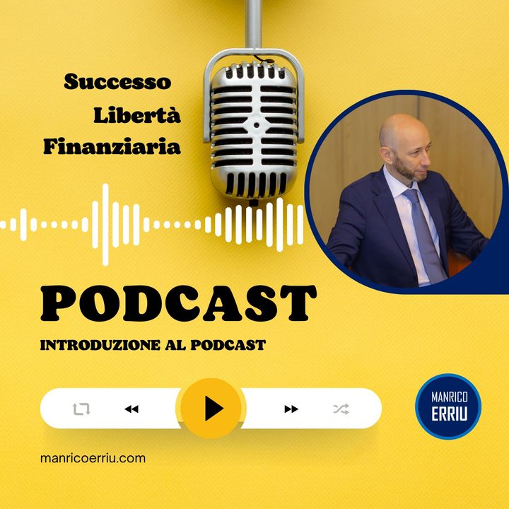 EPISODIO Zero - Il Successo e la Libertà Finanziaria - Introduzione al Podcast