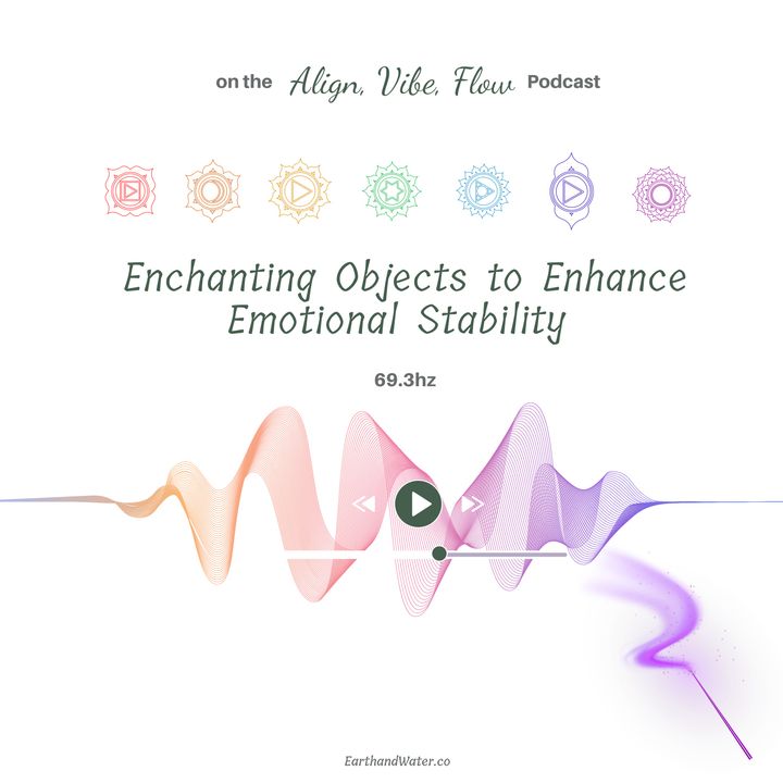 Enchanting Objects to Enhance Emotional Stability 69.3hz