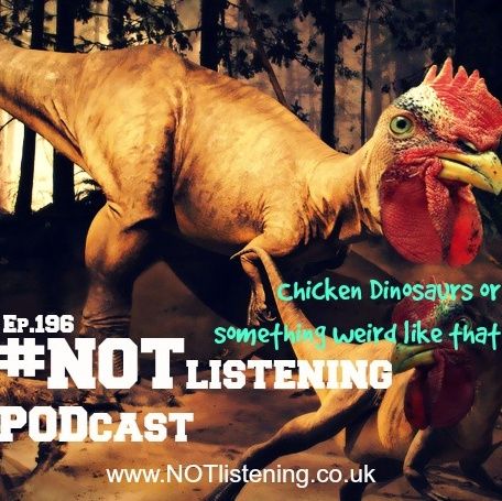 Ep.196 - Chicken Dinosaurs or something weird like that