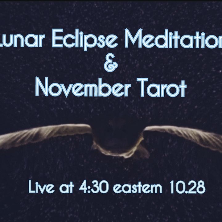 Lunar Eclipse Meditation & November Tarot