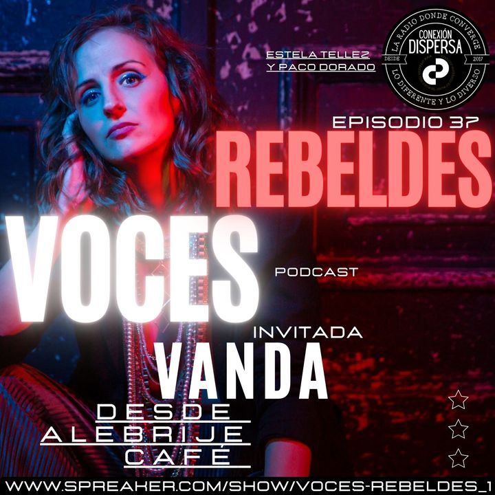 Voces Rebeldes ep 37 Vanda / Alebrije Cafe