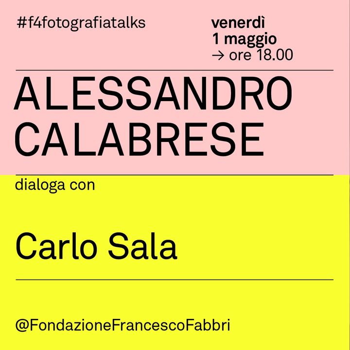 #2 Alessandro Calabrese dialoga con Carlo Sala per il festival F4 / UN'IDEA DI FOTOGRAFIA
