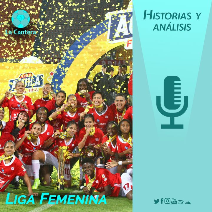 La Historia y el regreso de la Liga Femenina || La Cantera ep.3