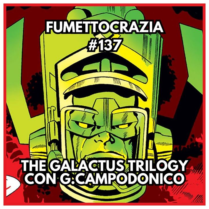 #137 The Galactus Trilogy con Giovanni Campodonico