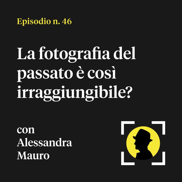 La fotografia del passato è così irraggiungibile? - con Alessandra Mauro (di Contrasto)