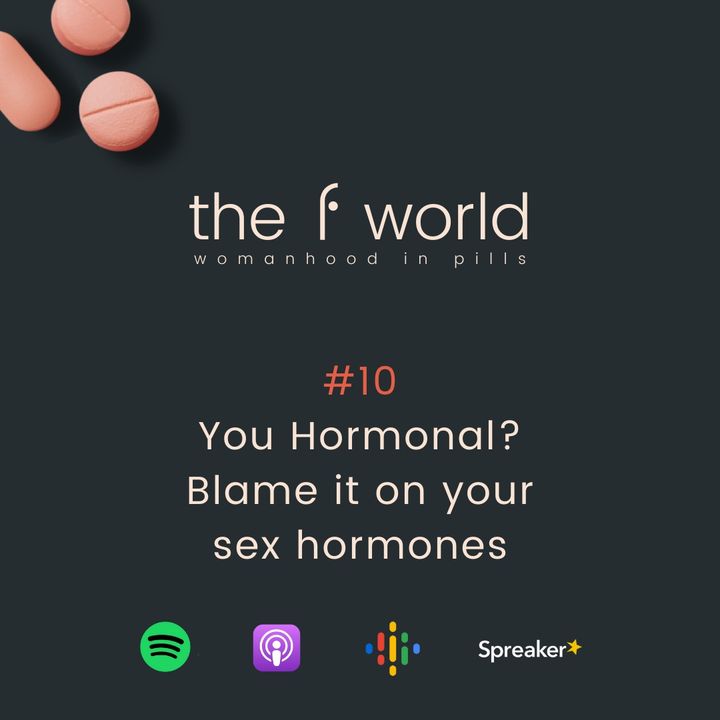 Ep. 10: You hormonal? Blame it on your sex hormones