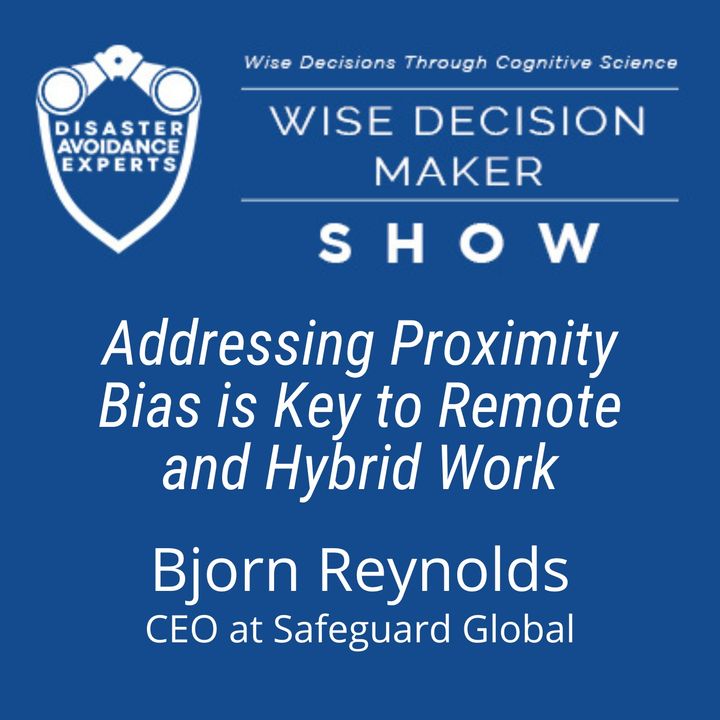 #180: Addressing Proximity Bias is Key to Remote and Hybrid Work: Bjorn Reynolds of Safeguard Global