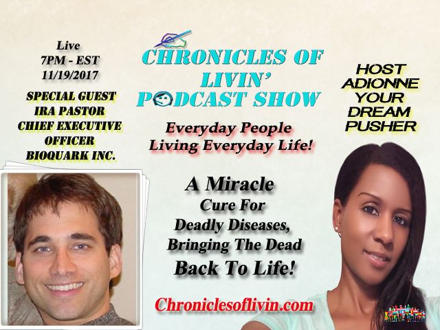 Ep 45 - A MIRACLE CURE FOR DEADLY DISEASES, BRINGING THE DEAD BACK TO LIFE! Guest "Ira Pastor" C.E.O./Bioquark- ADionne "Your Dream Pusher"