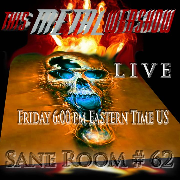 This Metal Webshow Sane Room # 62 L I V E