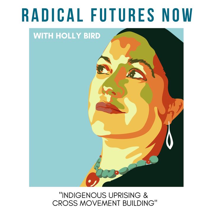 Indigenous Uprisings and Cross Movement Building with Holly Bird