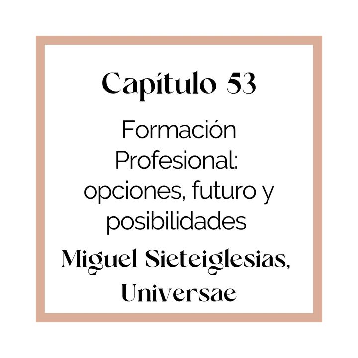 53 Formación Profesional: opciones, futuro y posibilidades (T4)