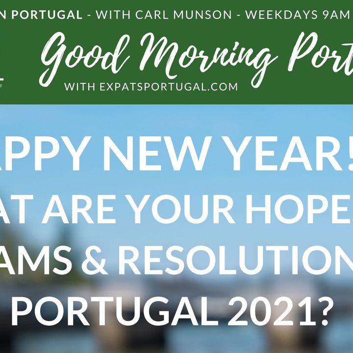 Hopes, dreams & resolutions for life in Portugal, 2021