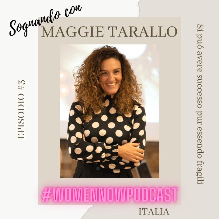 Ep. #3 Maggie Tarallo - Si puó avere successo pur essendo fragili