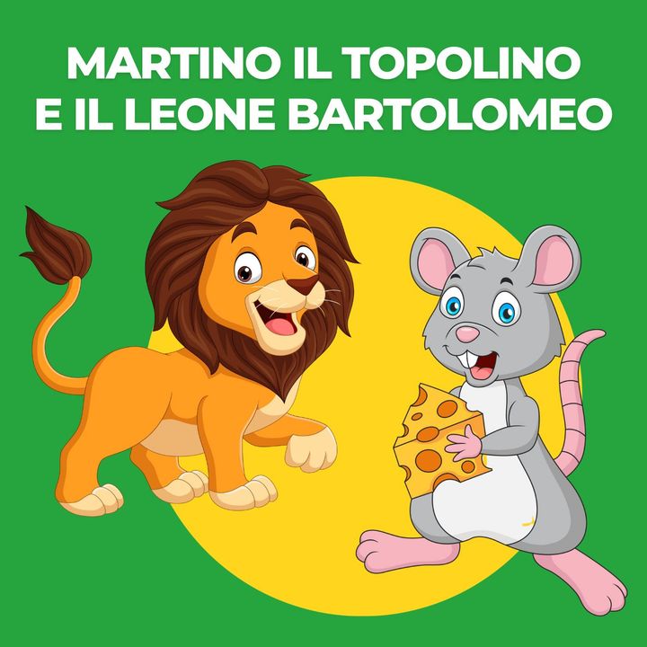 Martino il Topolino e il Leone Bartolomeo - Storia per Bambini