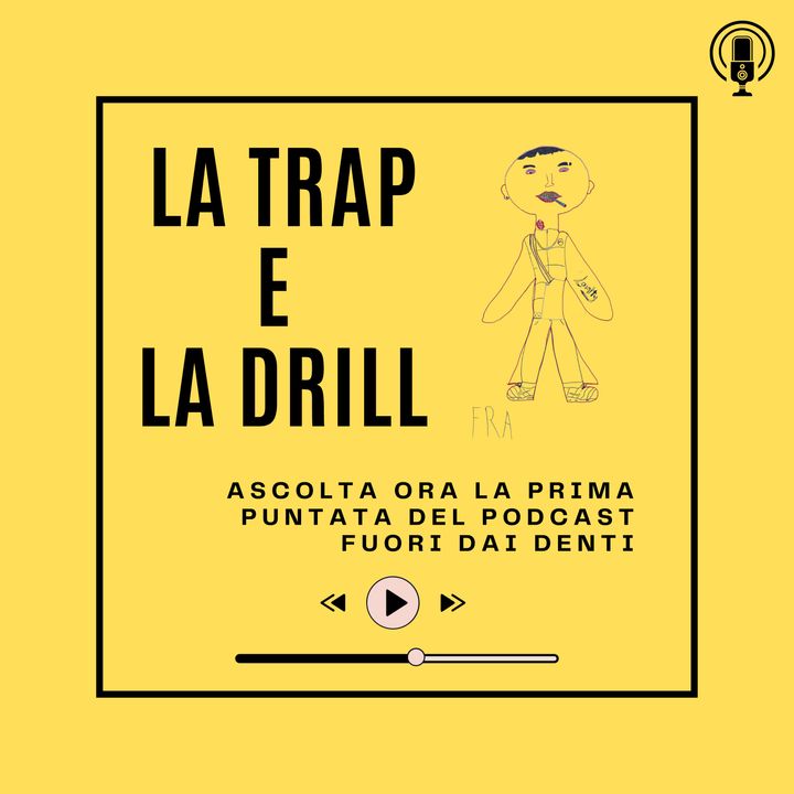 Fuori dai Denti - La Trap e la Drill - Ep.1