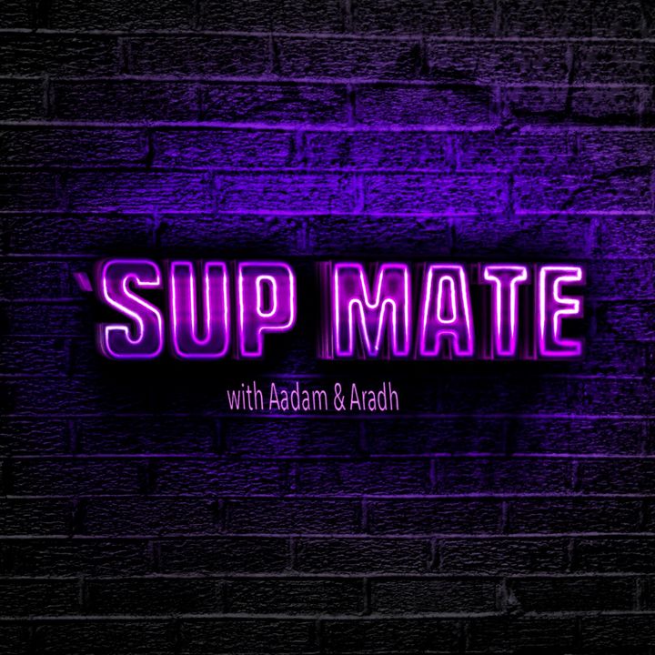 ‘Sup Mate - with Aadam & Aradh