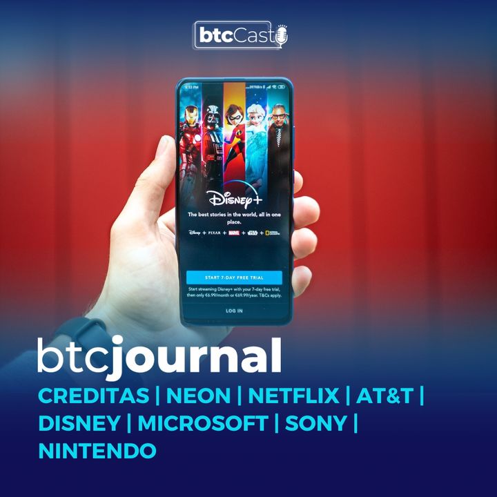 Creditas, Neon | Netflix, AT&T e Disney | Microsoft, Sony e Nintendo | BTC Journal 27/01/22