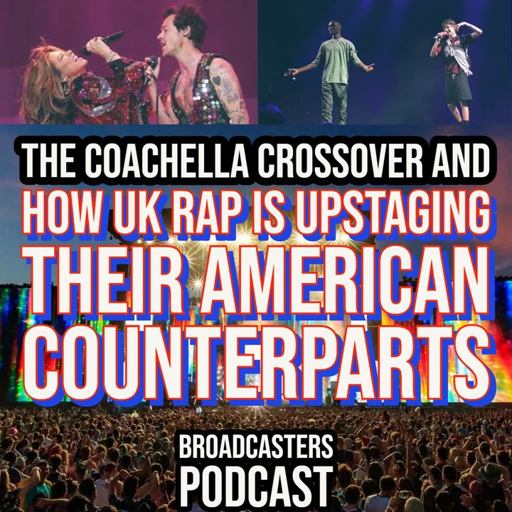 The Coachella Crossover and How UK Rap is Upstaging their American Counterparts (ep.223)