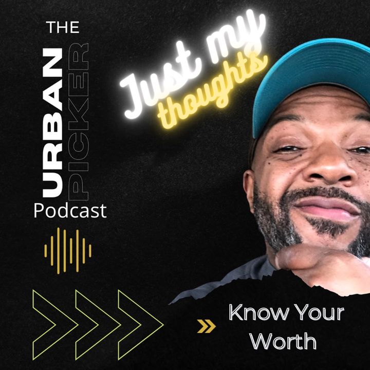 They See Your Worth and Hope You Don’t - The Urban Picker Podcast -