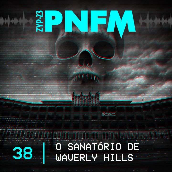 PNFM - EP038 - O Sanatório de Waverly Hills