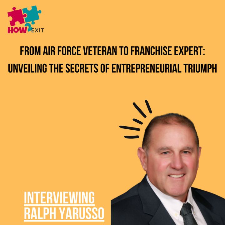 E199: Franchising: Unveiling the Wealth-Building Power of Franchising with Ralph Yarusso