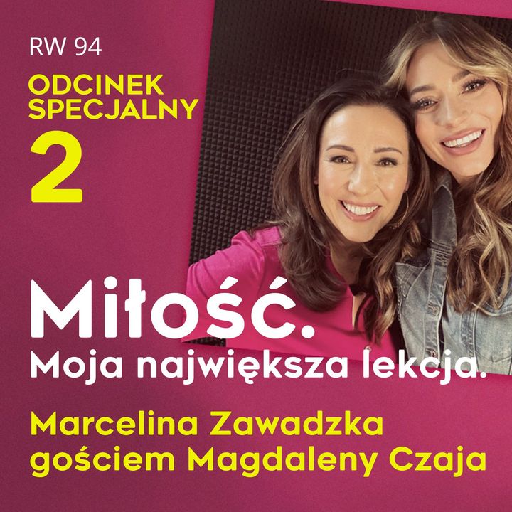 RW 94: Miłość. Moja największa lekcja. Gość: Marcelina Zawadzka. Odcinek specjalny cz.2.