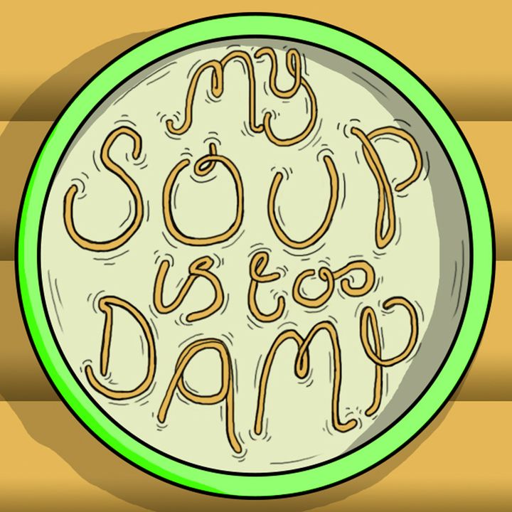 My Soup Is Too Damp # 3