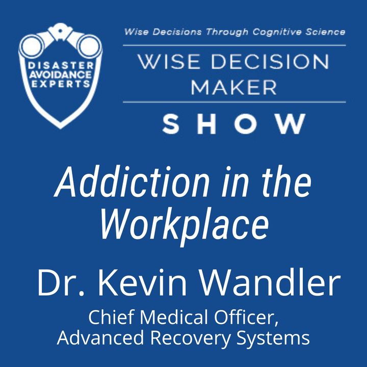 #157: Addiction in the Workplace: Dr. Kevin Wandler of Advanced Recovery Systems