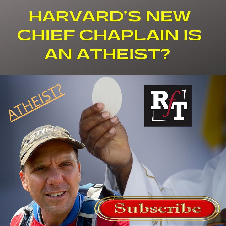HARVARD'S NEW CHIEF CHAPLAIN IS AN "ATHEIST"! - 8:31:21, 6.29 PM