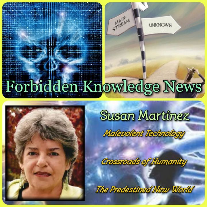 Malevolent Technology/Crossroads of Humanity/The Predestined New World with Susan Martinez