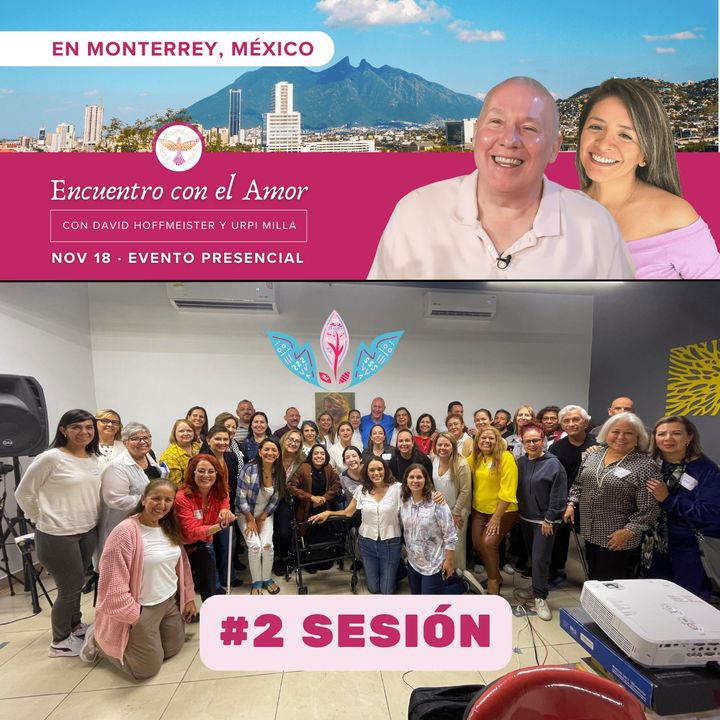 # 2 Sesión de la tarde - Encuentro con el Amor - Retiro de un día en Monterrey con David Hoffmeister y Urpi Milla