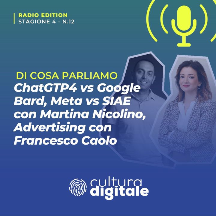 ChatGPT4 vs Google Bard, Meta vs SIAE con Martina Nicolino, Advertising con Francesco Caolo