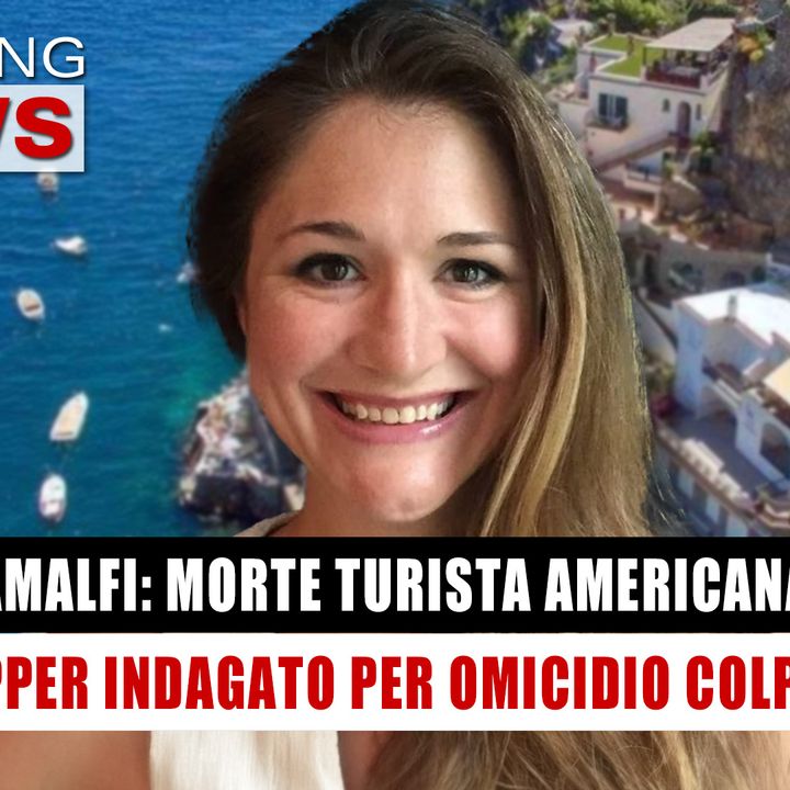 Amalfi, Morte Turista Americana: Skipper Indagato Per Omicidio Colposo! 