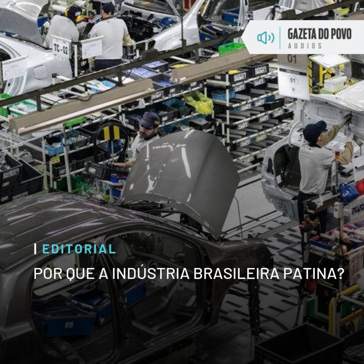 Editorial: Por que a indústria brasileira patina?
