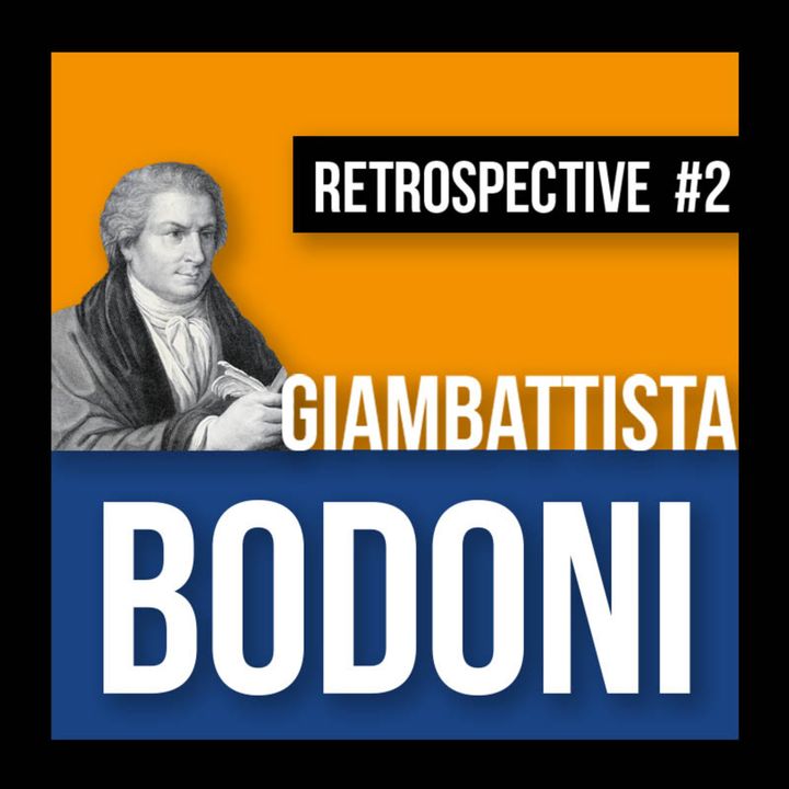 GIAMBATTISTA BODONI || Retrospective #2