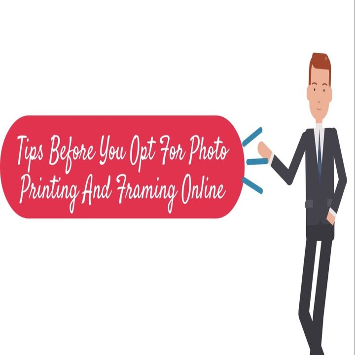 Tips Before You Opt For Photo Printing And Framing Online
