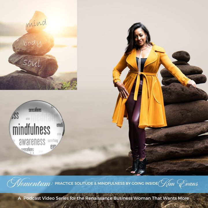 Momentum 7-Pt. Series Episode #61: Practice Solitude, Prayer & Mindfulness by Going Inside with Kim Evans, MA