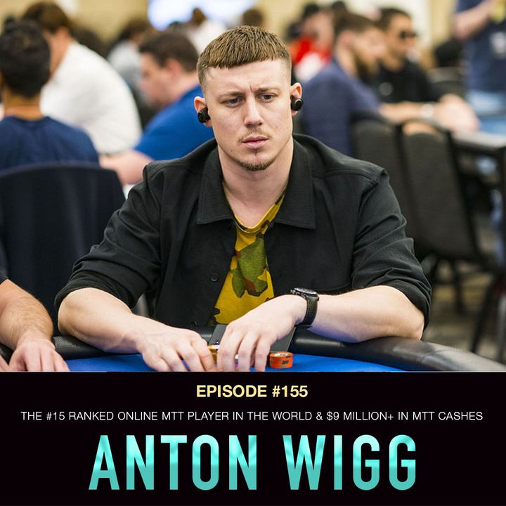 #155 Anton Wigg: The #15 Ranked Online MTT Player in the World & $9 Million+ in MTT Cashes