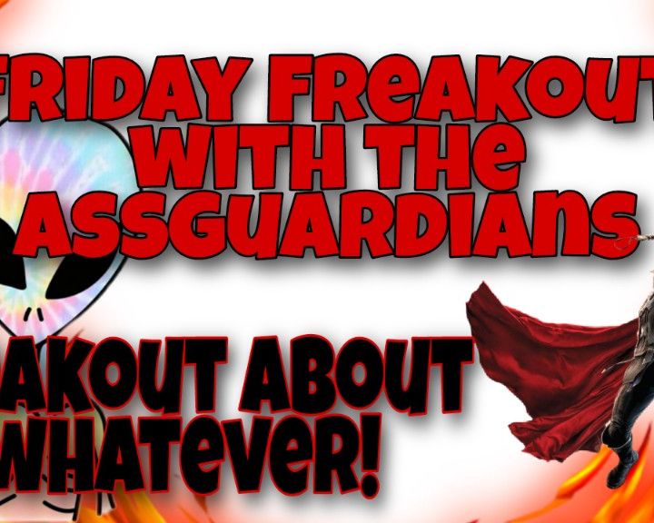 YouTube EP 14: Friday Night Freakout with the Assguardians!