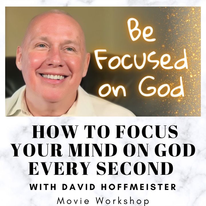 How to Focus Your Mind on God Every Second - Movie Workshop with David Hoffmeister