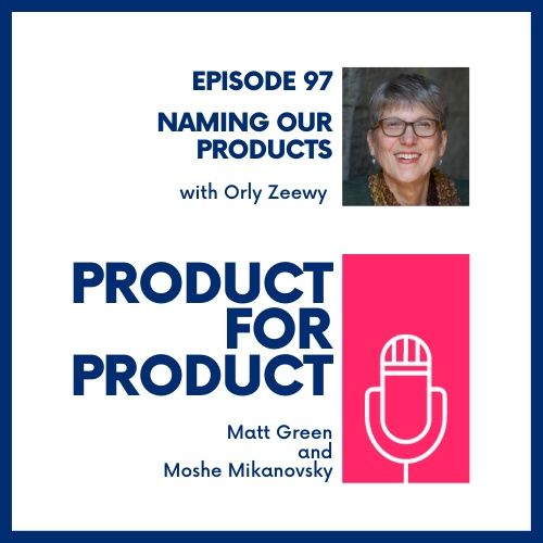 EP 97 - Naming Our Products with Orly Zeewy