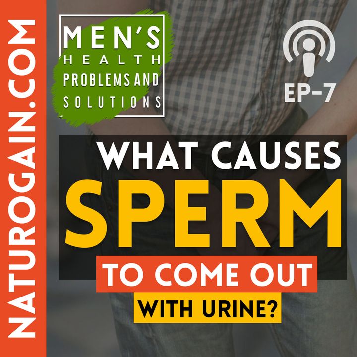 What Causes Sperm to Come Out with Urine? | Ep 7