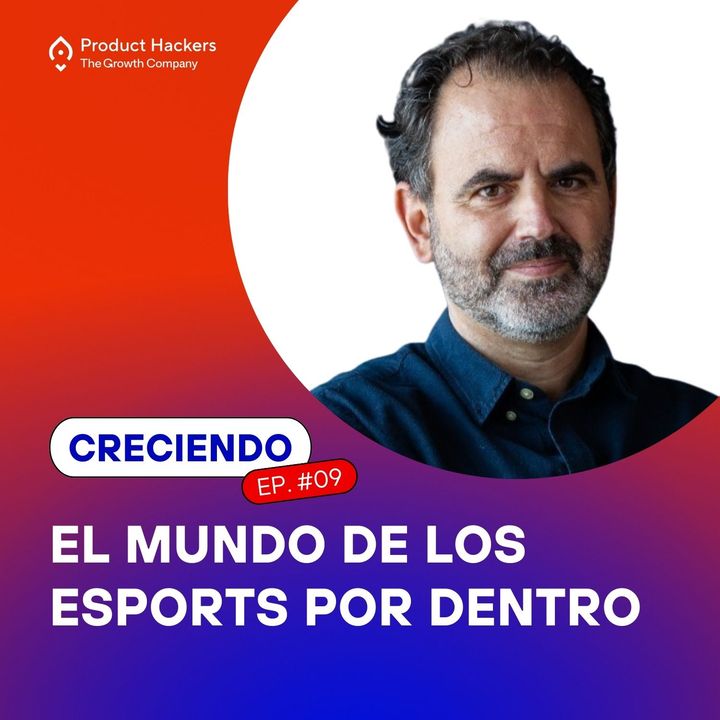 Creciendo #9 - El mundo de los eSports por dentro con Arturo Castelló de Encom Games
